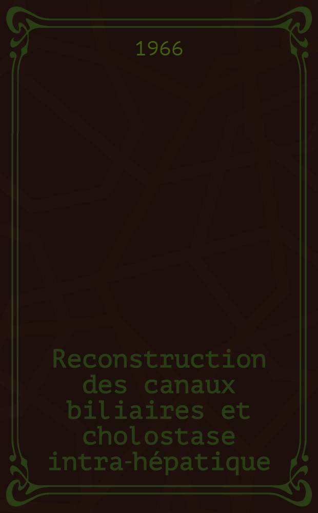 Reconstruction des canaux biliaires et cholostase intra-hépatique : Thèse ..