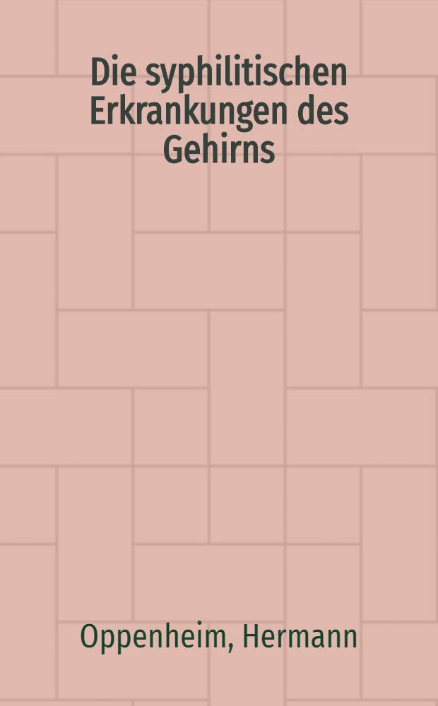 Die syphilitischen Erkrankungen des Gehirns