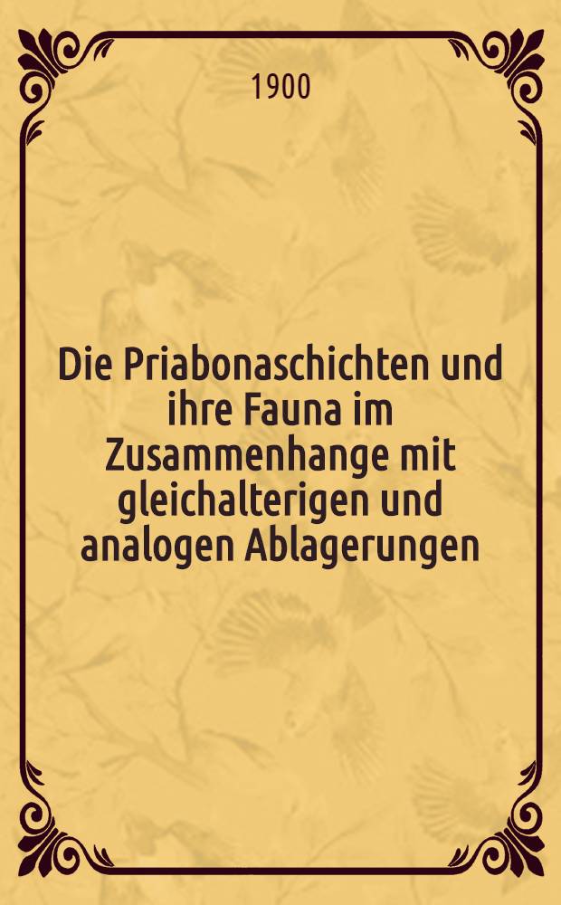 Die Priabonaschichten und ihre Fauna im Zusammenhange mit gleichalterigen und analogen Ablagerungen