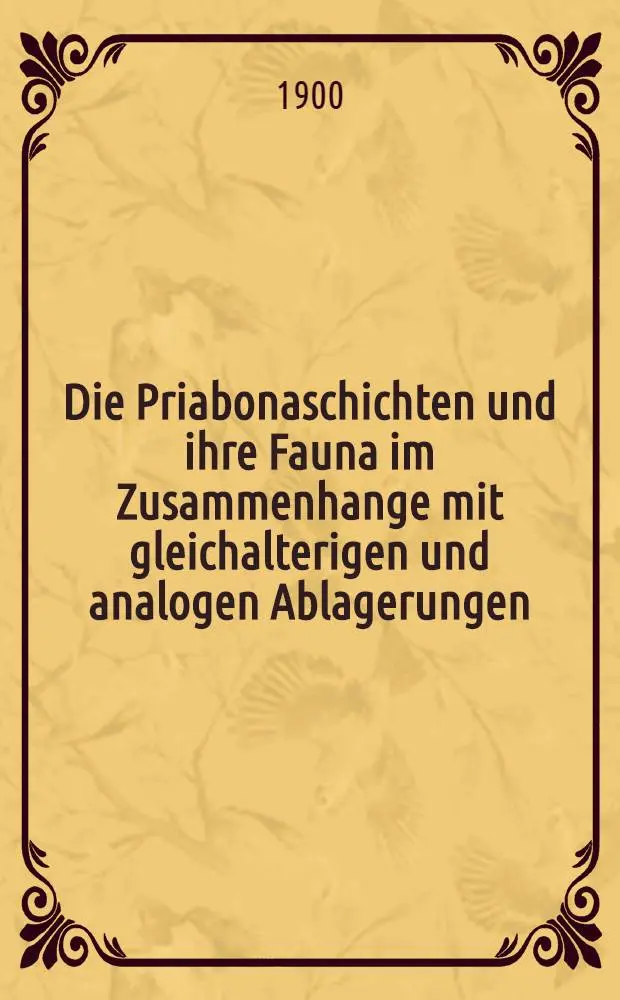 Die Priabonaschichten und ihre Fauna im Zusammenhange mit gleichalterigen und analogen Ablagerungen