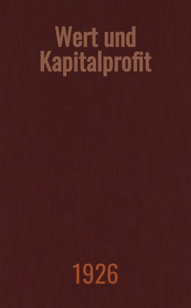 Wert und Kapitalprofit : Neubegründung der objektiven Wertlehre