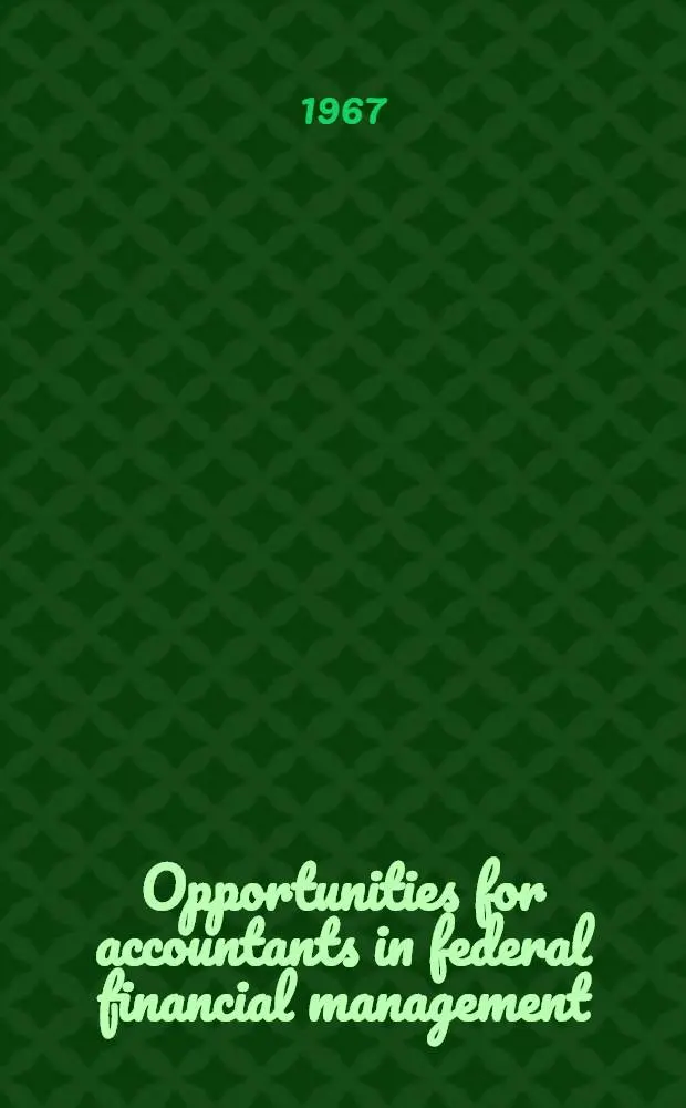 Opportunities for accountants in federal financial management