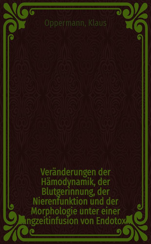 Veränderungen der Hämodynamik, der Blutgerinnung, der Nierenfunktion und der Morphologie unter einer Langzeitinfusion von Endotoxin : Tierexperimentelle Untersuchungen : Inaug.-Diss. ... der Med. Fak. der ... Univ. Gießen