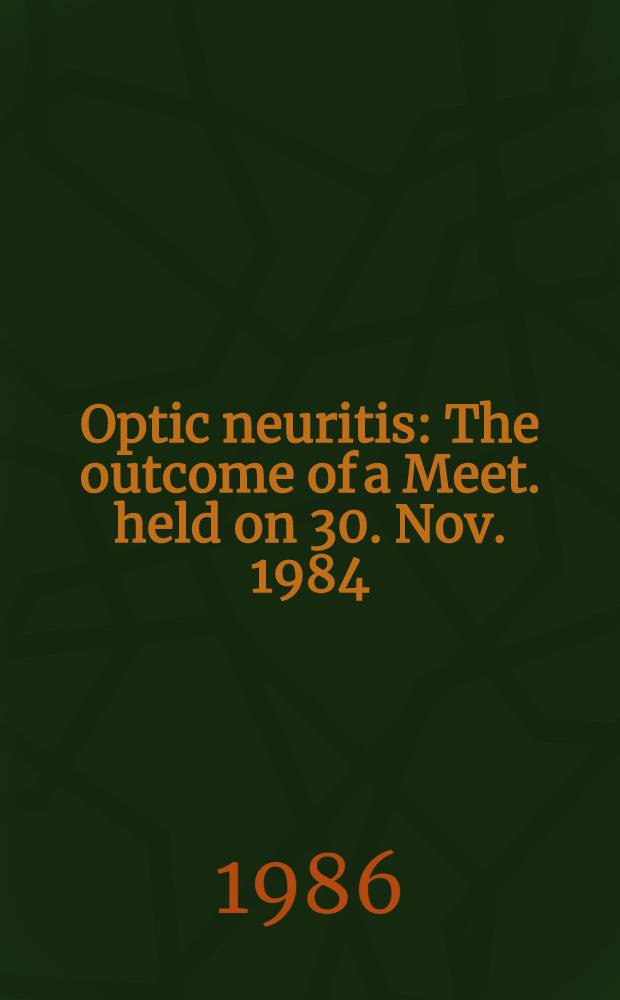 Optic neuritis : The outcome of a Meet. held on 30. Nov. 1984