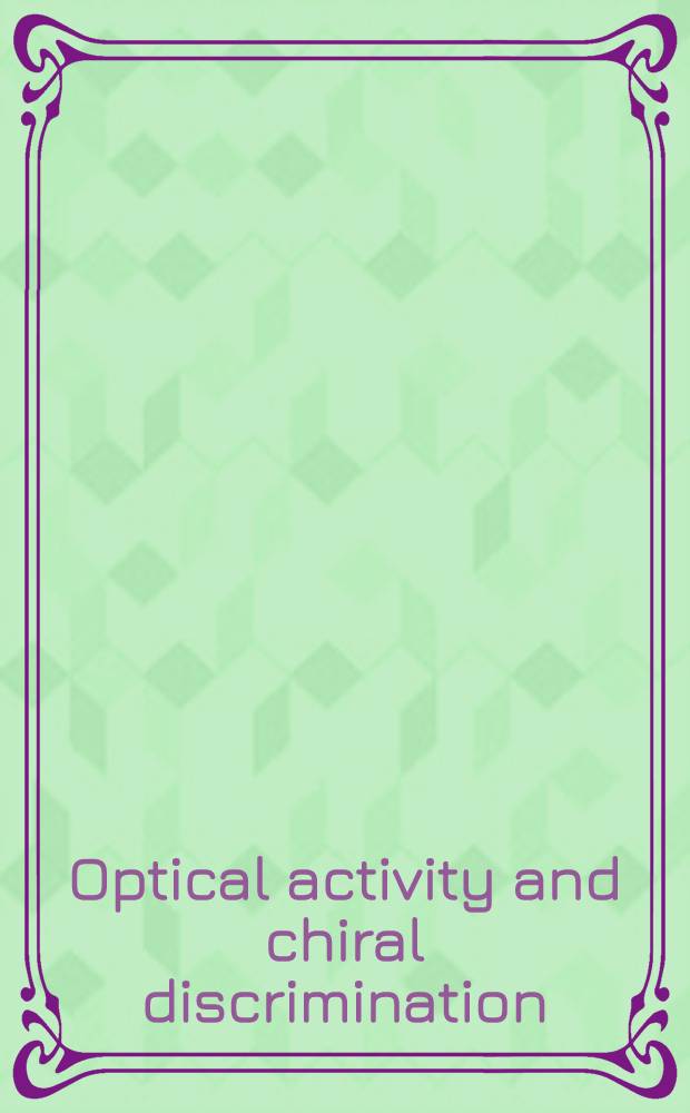 Optical activity and chiral discrimination : Proc. of the NATO advanced study inst. held at the Univ. of Sussex, Falmer, England, Sept. 10-22, 1978