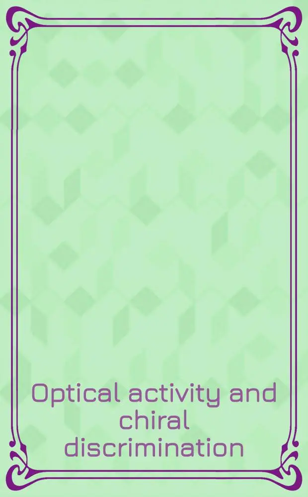 Optical activity and chiral discrimination : Proc. of the NATO advanced study inst. held at the Univ. of Sussex, Falmer, England, Sept. 10-22, 1978