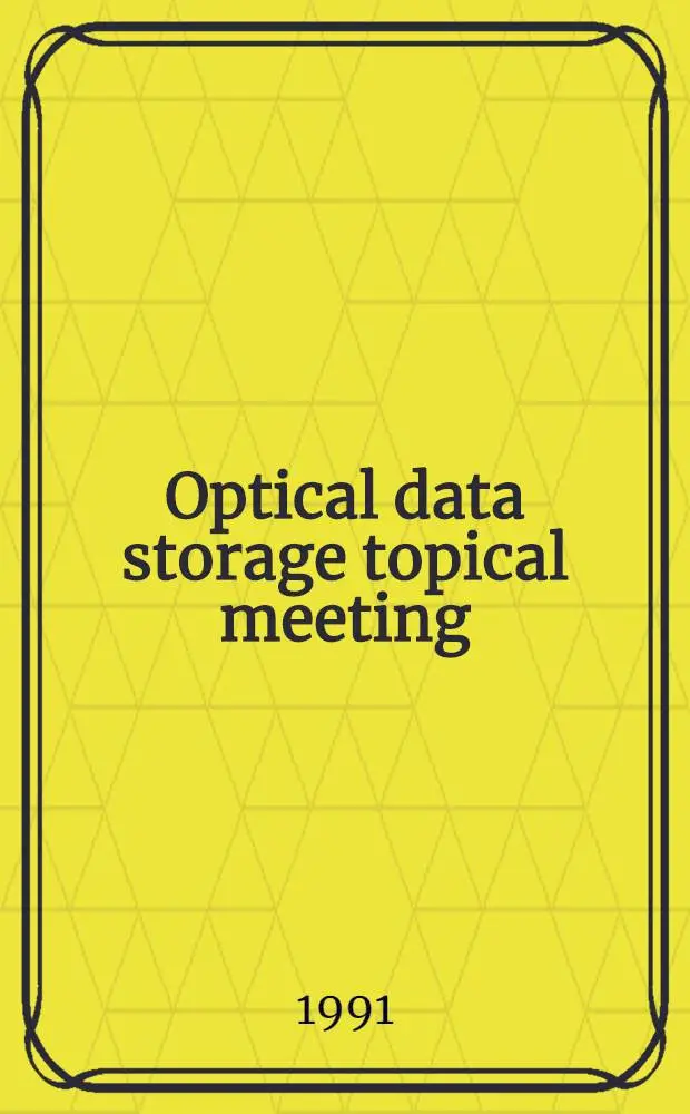 Optical data storage topical meeting : Post-conf. ed., Febr. 25-27, 1991, Colorado Springs (Colo)