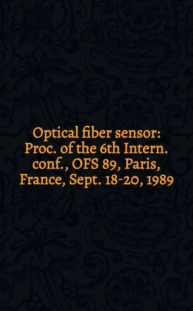 Optical fiber sensor : Proc. of the 6th Intern. conf., OFS 89, Paris, France, Sept. 18-20, 1989
