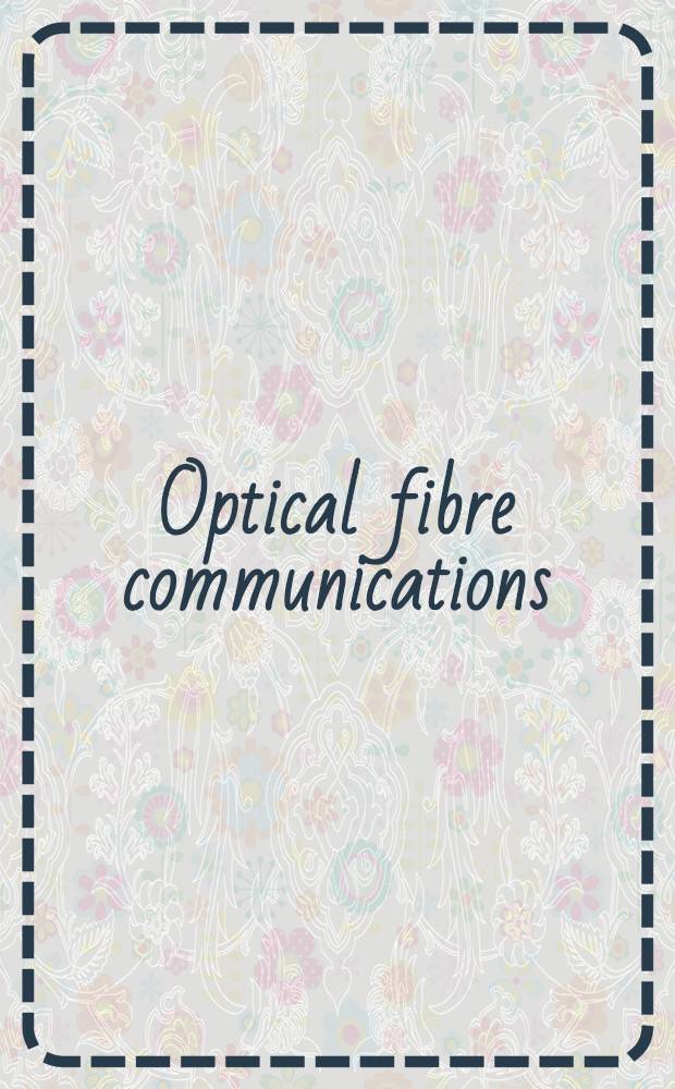 Optical fibre communications : Devices, circuits, a. systems