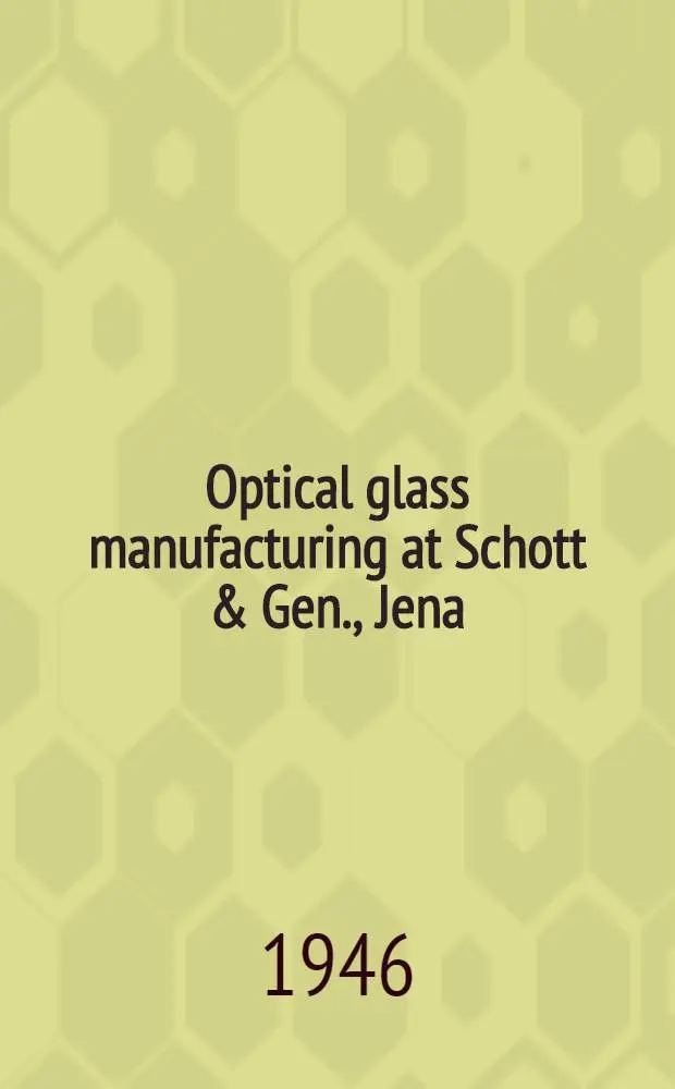 Optical glass manufacturing at Schott & Gen., Jena