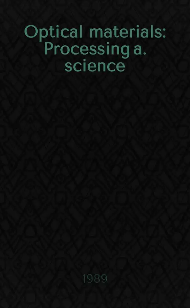 Optical materials : Processing a. science : Symp. held Apr. 24-26, 1989, San Diego (Ca), USA