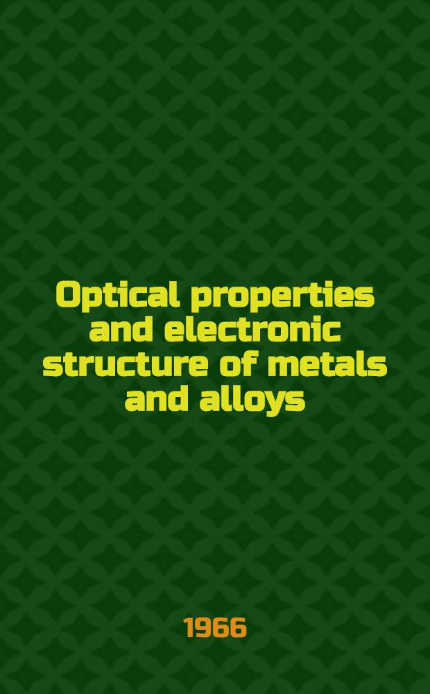 Optical properties and electronic structure of metals and alloys : Proceedings of the International colloquium, held at Paris 13-16 Sept. 1965