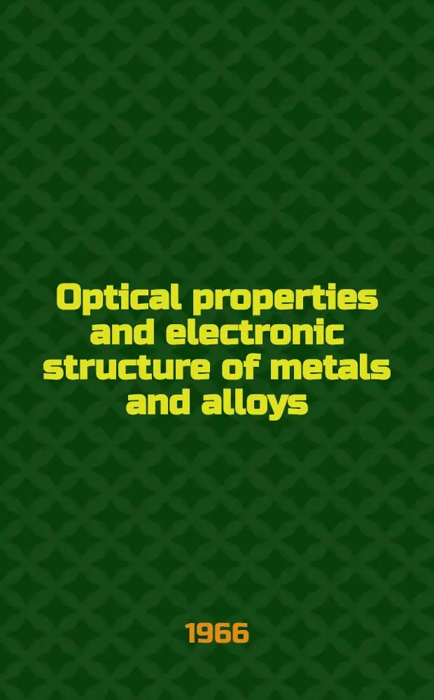 Optical properties and electronic structure of metals and alloys : Proceedings of the International colloquium, held at Paris 13-16 Sept. 1965