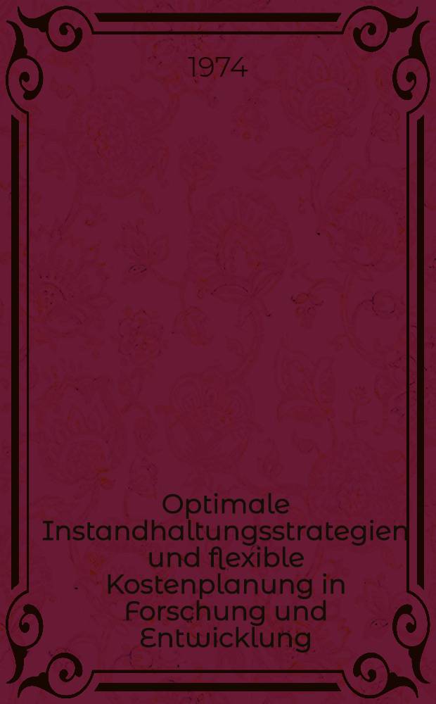 Optimale Instandhaltungsstrategien und flexible Kostenplanung in Forschung und Entwicklung : Sammelband
