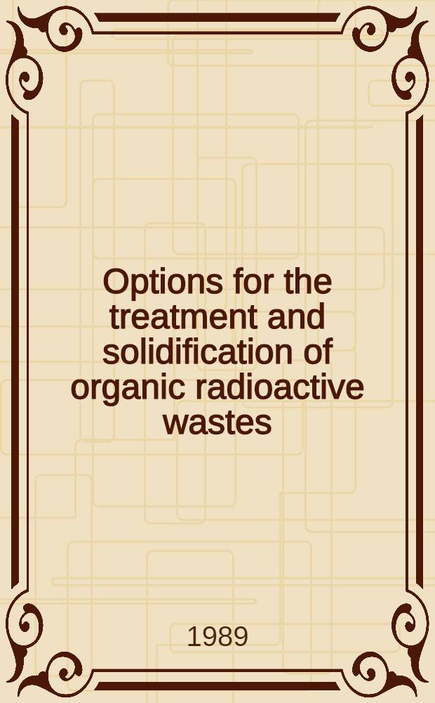 Options for the treatment and solidification of organic radioactive wastes