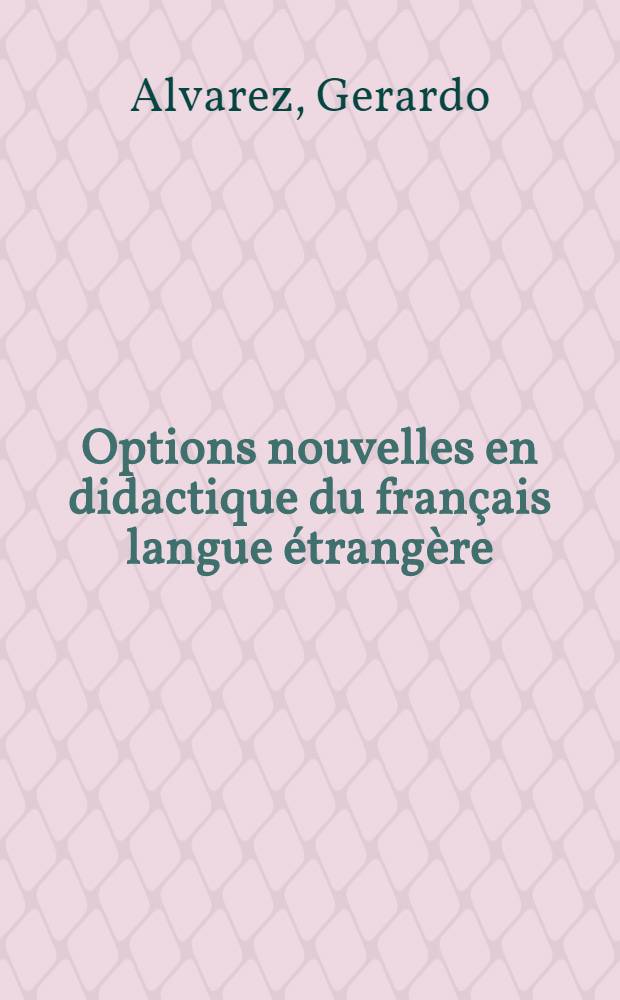 Options nouvelles en didactique du français langue étrangère : Fonctionnelles, sociolinguistiques, sémiolinguistiques