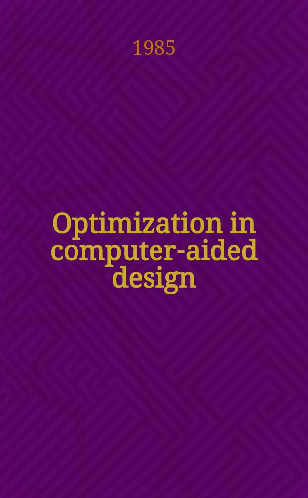 Optimization in computer-aided design : Proc. of the IFIP WG 5.2 Working conf. on optimization in computer-aided design, Lyon, France, 24-26 Oct., 1983