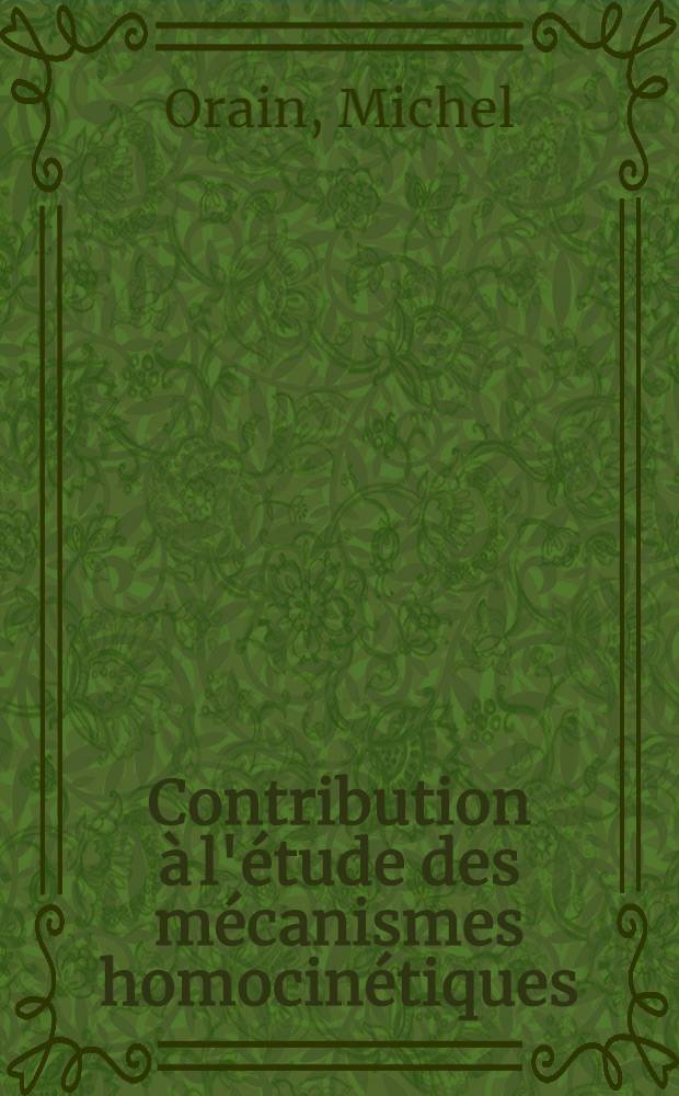 Contribution &agrave; l'&eacute;tude des m&eacute;canismes homocin&eacute;tiques : Th&egrave;se pr&eacute;s. &agrave; l'Univ. Pierre-et-Marie-Curie, Paris VI