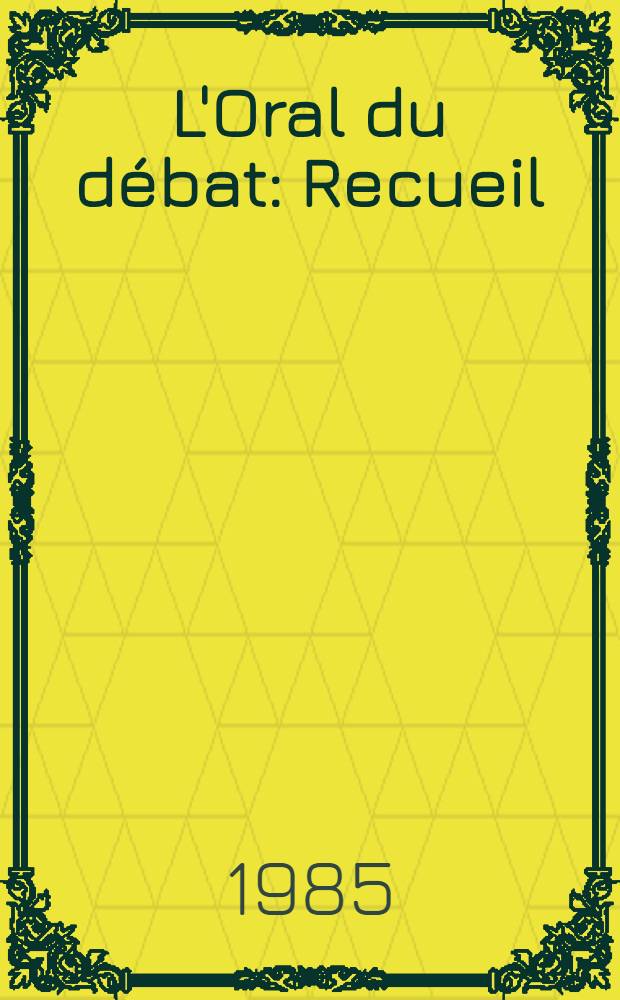 L'Oral du débat : Recueil
