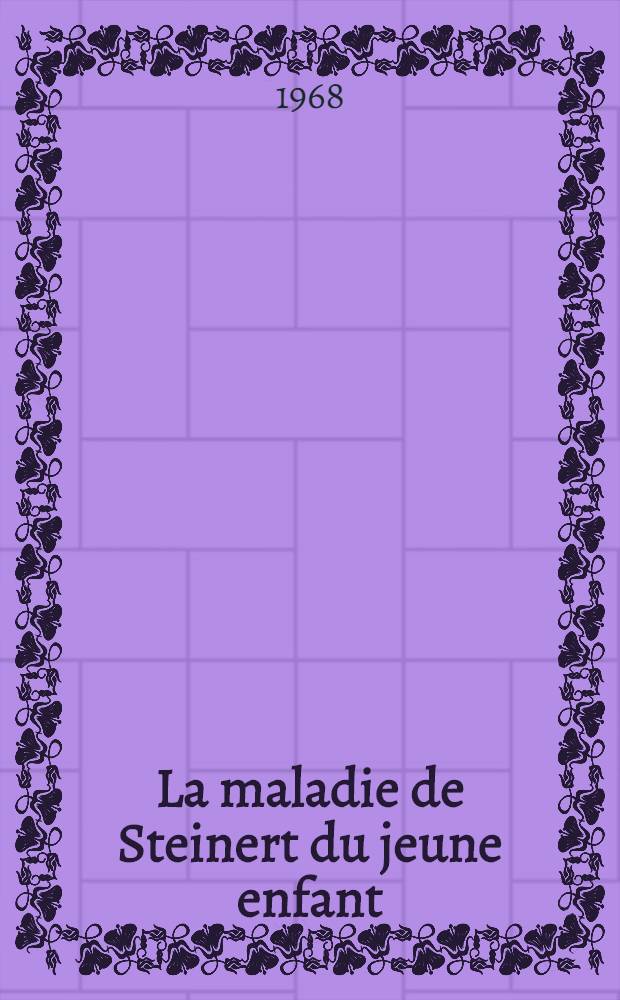 La maladie de Steinert du jeune enfant : &Agrave; propos d'une observation de Steinert n&eacute;onatale : Th&egrave;se ..