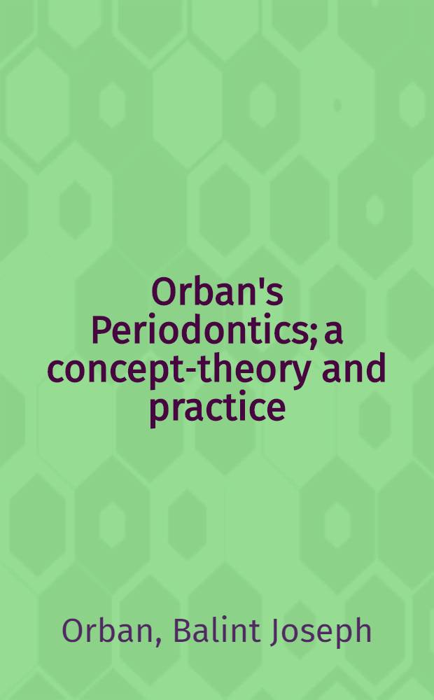 Orban's Periodontics; a concept-theory and practice