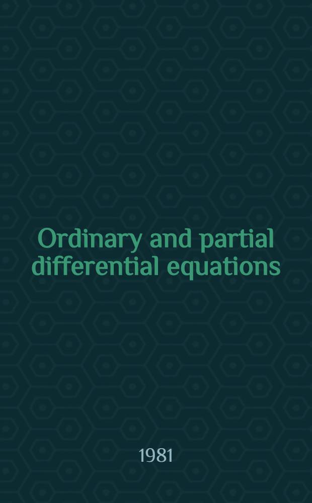 Ordinary and partial differential equations : Proc. of the Sixth Conf. held at Dundee, Scotland, March 31 - Apr. 4, 1980