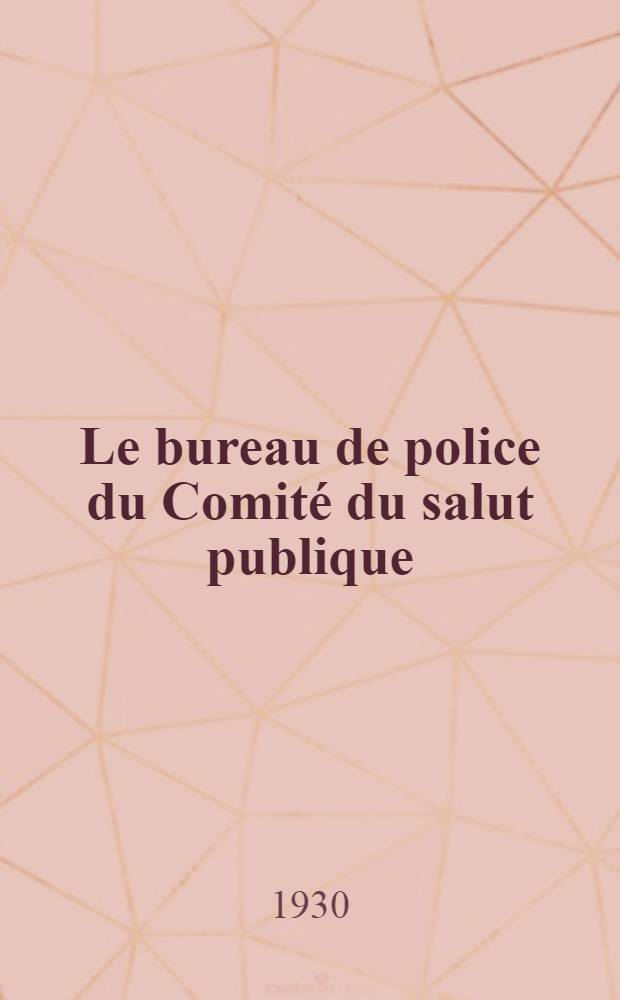 Le bureau de police du Comité du salut publique : Étude sur la terreur