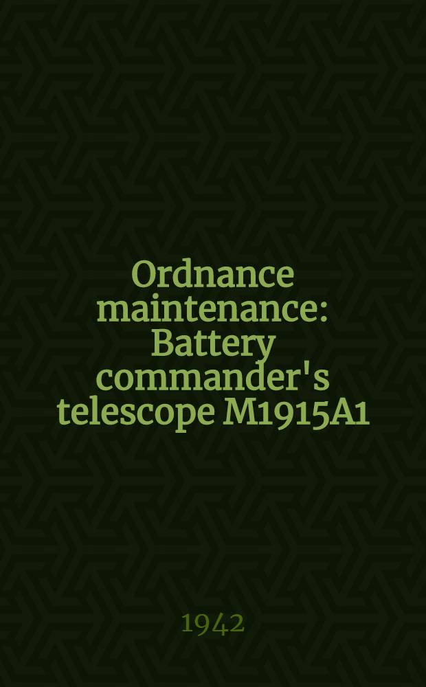 Ordnance maintenance : Battery commander's telescope M1915A1