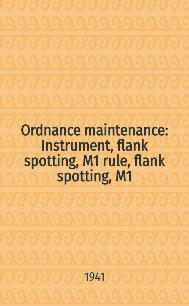 Ordnance maintenance : Instrument, flank spotting, M1 rule, flank spotting, M1