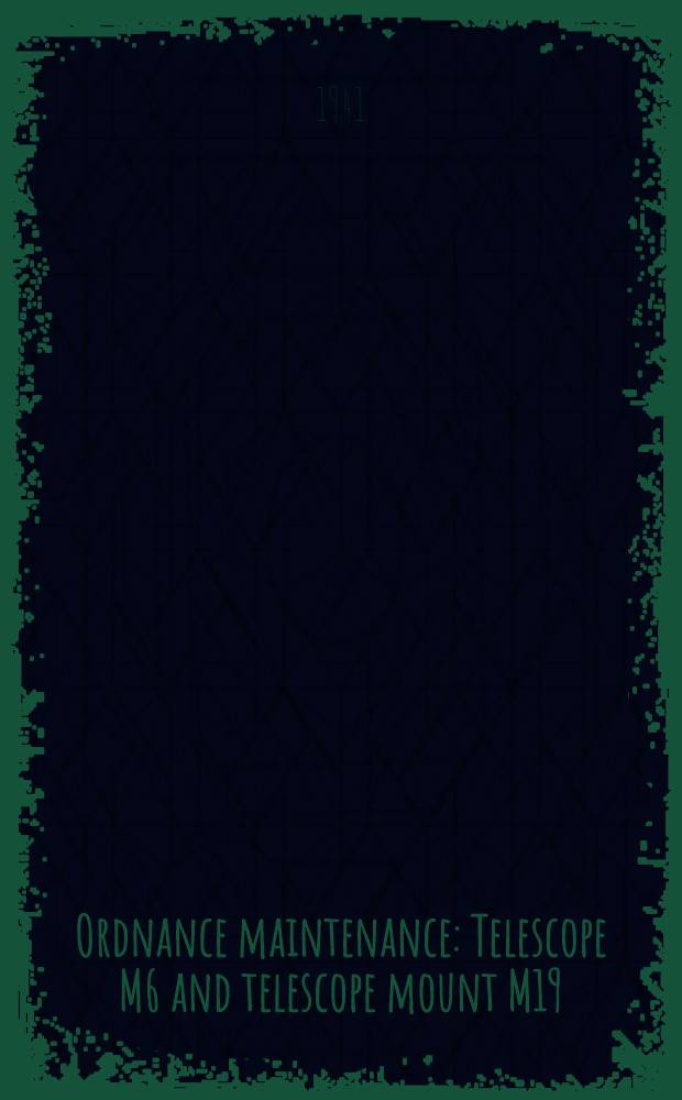 Ordnance maintenance : Telescope M6 and telescope mount M19