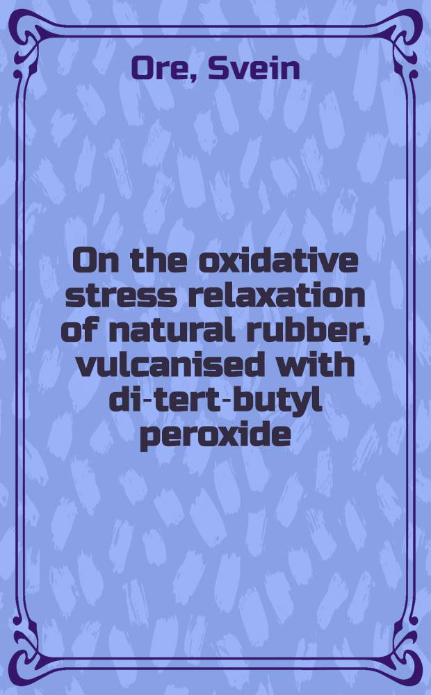 On the oxidative stress relaxation of natural rubber, vulcanised with di-tert-butyl peroxide