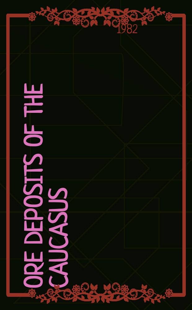 Ore deposits of the Caucasus : Guide-book for excursion A-1, A-2