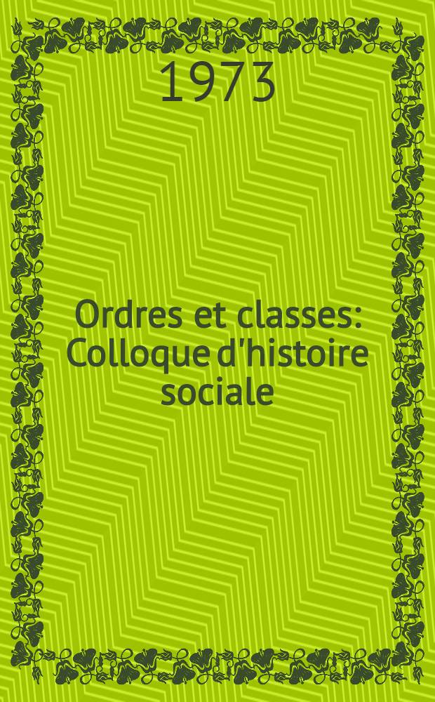 Ordres et classes : Colloque d'histoire sociale : Saint-Cloud 24-25 mai 1967