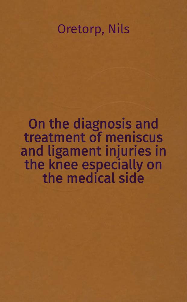 On the diagnosis and treatment of meniscus and ligament injuries in the knee especially on the medical side : Akad. avh.