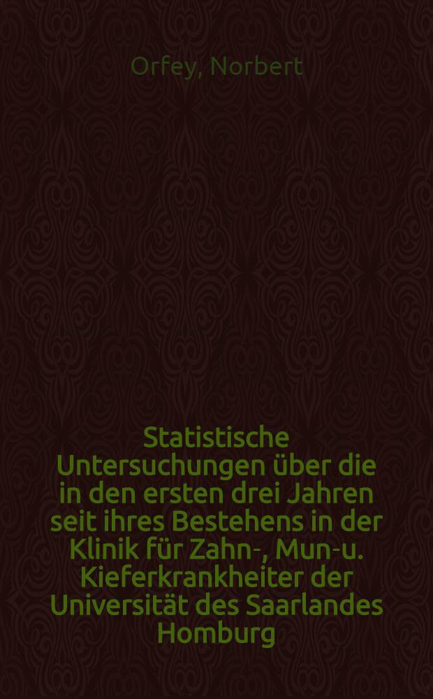 Statistische Untersuchungen &uuml;ber die in den ersten drei Jahren seit ihres Bestehens in der Klinik f&uuml;r Zahn-, Mund- u. Kieferkrankheiter der Universit&auml;t des Saarlandes Homburg/Saar durchgef&uuml;hrten Kieferbruchbehandlungen : (Erfasster Zeitraum 1.9.1959 bis 1.10.1962) : Inaug.-Diss. ... der ... Med. Fakult&auml;t der Univ. des Saarlandes Homburg/Saar