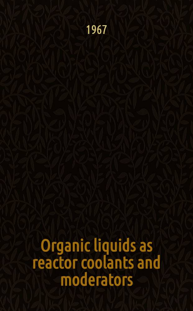 Organic liquids as reactor coolants and moderators : Report of a Panel on the use of organic liquids as reactor coolants and moderators, held in Vienna, 9-13 May 1966