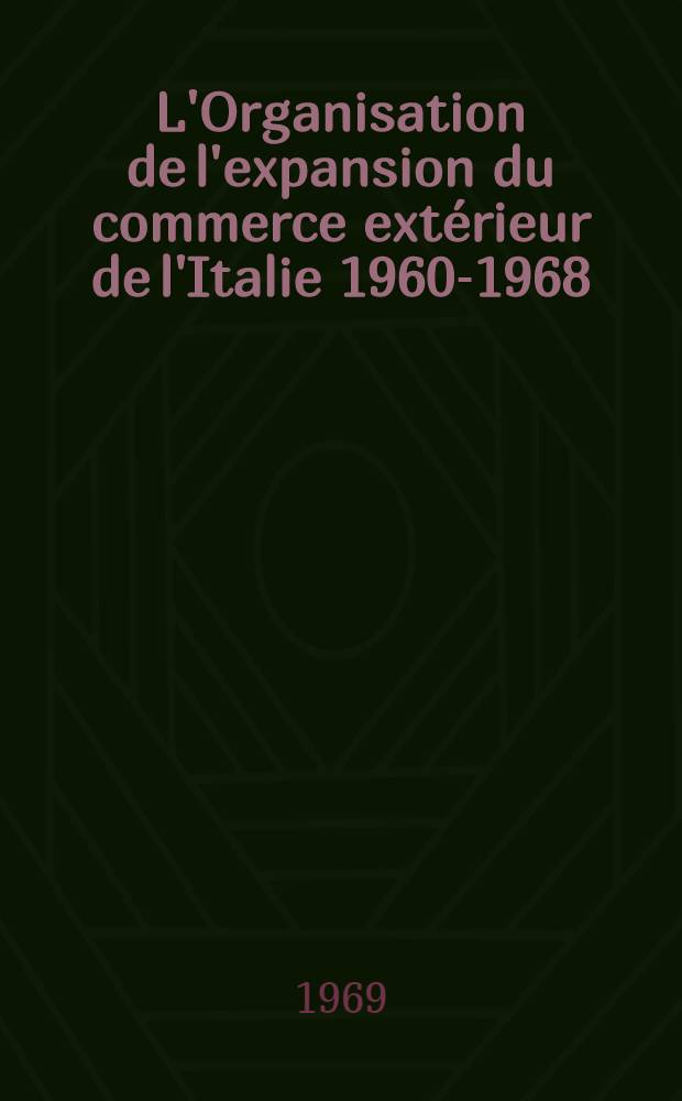 L'Organisation de l'expansion du commerce extérieur de l'Italie 1960-1968