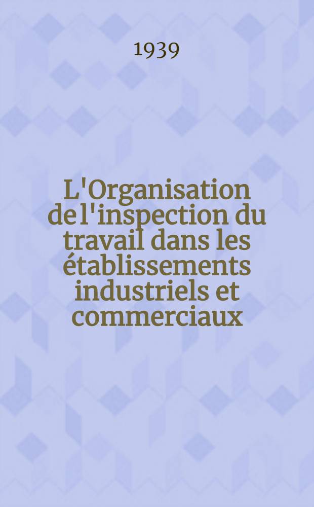 L'Organisation de l'inspection du travail dans les établissements industriels et commerciaux