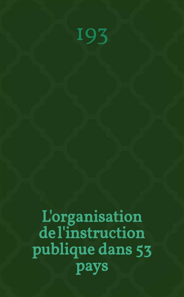 L'organisation de l'instruction publique dans 53 pays