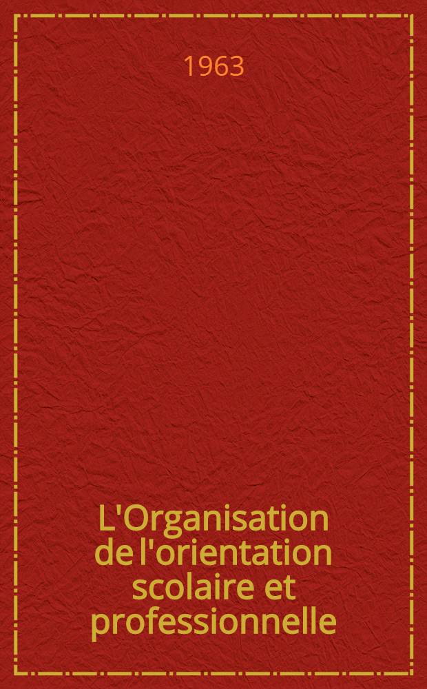 L'Organisation de l'orientation scolaire et professionnelle : Recherche d'éducation comparée