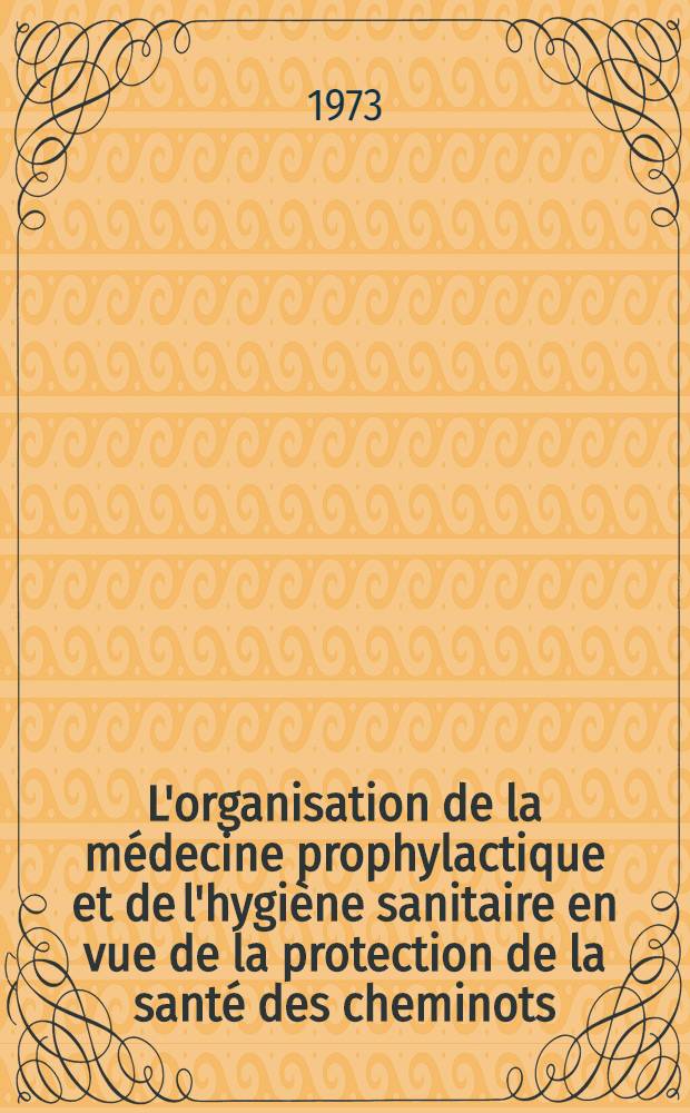 L'organisation de la médecine prophylactique et de l'hygiène sanitaire en vue de la protection de la santé des cheminots = Организация медицинской профилактики и санитарная гигиена с точки зрения охраны здоровья работников железнодорожного транспорта : Rapport du Syndicat des cheminots de l'URSS