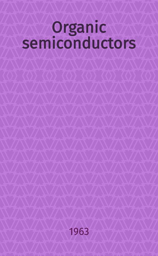 Organic semiconductors : Proceedings of an Inter-industry conference