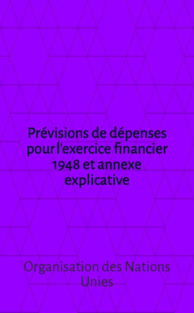 Prévisions de dépenses pour l'exercice financier 1948 et annexe explicative