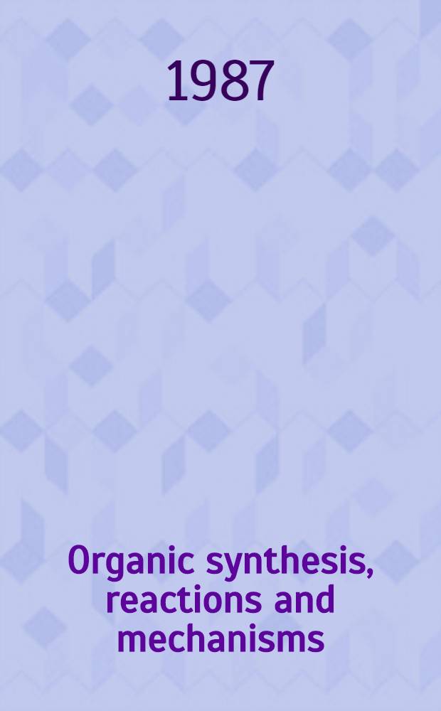 Organic synthesis, reactions and mechanisms