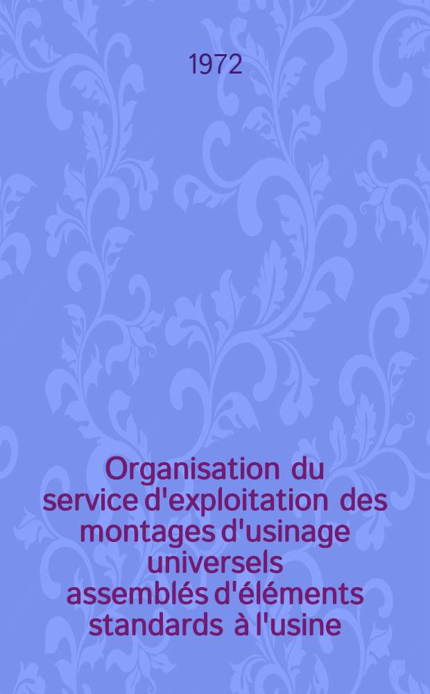 Organisation du service d'exploitation des montages d'usinage universels assembl&eacute;s d'&eacute;l&eacute;ments standards &agrave; l'usine