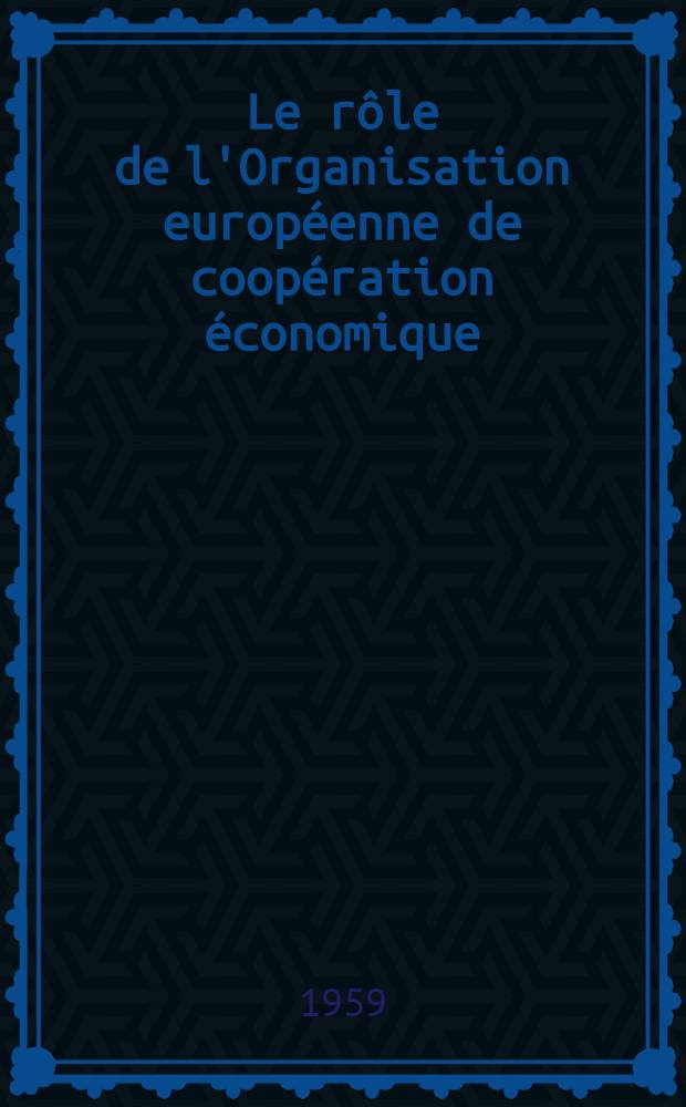 Le rôle de l'Organisation européenne de coopération économique : Rapport du Secrétaire général