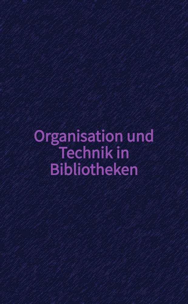 Organisation und Technik in Bibliotheken : Vortr., gehalten auf dem 64. Deutschen Bibliothekartag 1974 vom 4. bis 8. Juni 1974 in Braunschweig