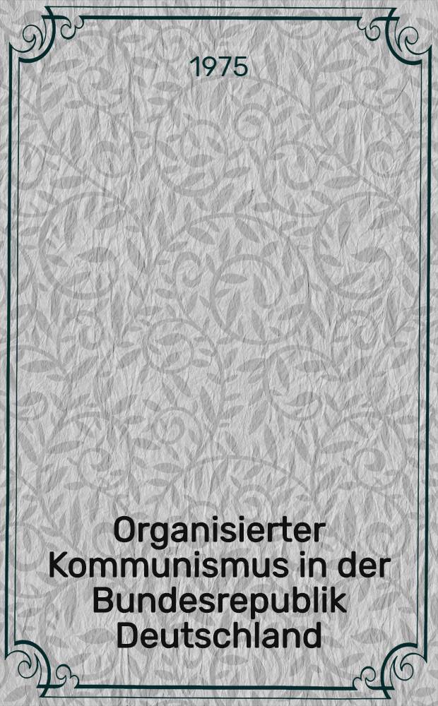 Organisierter Kommunismus in der Bundesrepublik Deutschland : DKP-SDAJ-MSB Spartakus, KPD/KPD(ML)/KBW