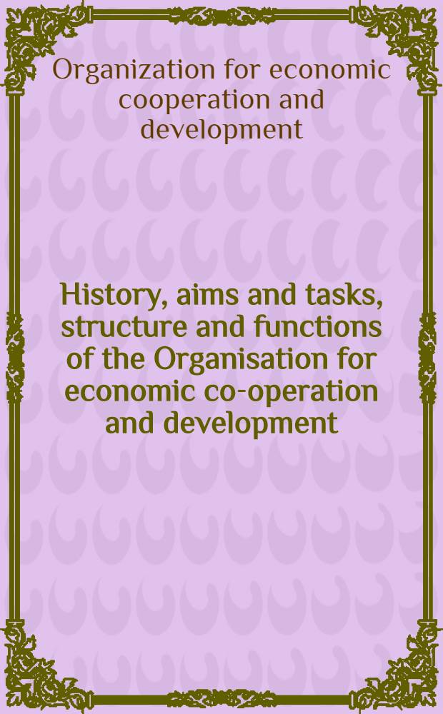 [History, aims and tasks, structure and functions of] the Organisation for economic co-operation and development