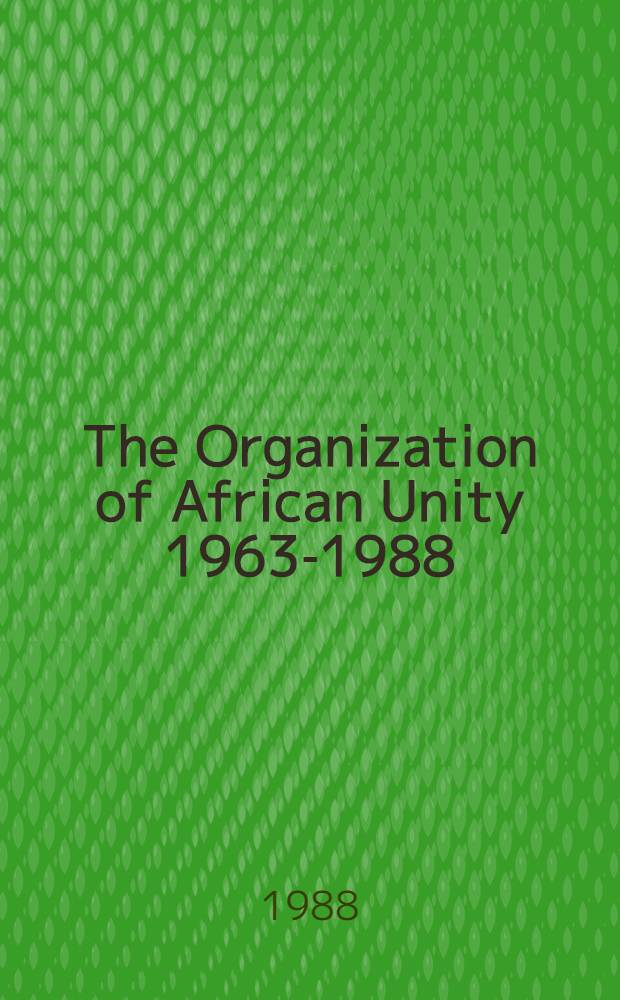 The Organization of African Unity 1963-1988 : A role analysis a. performance review